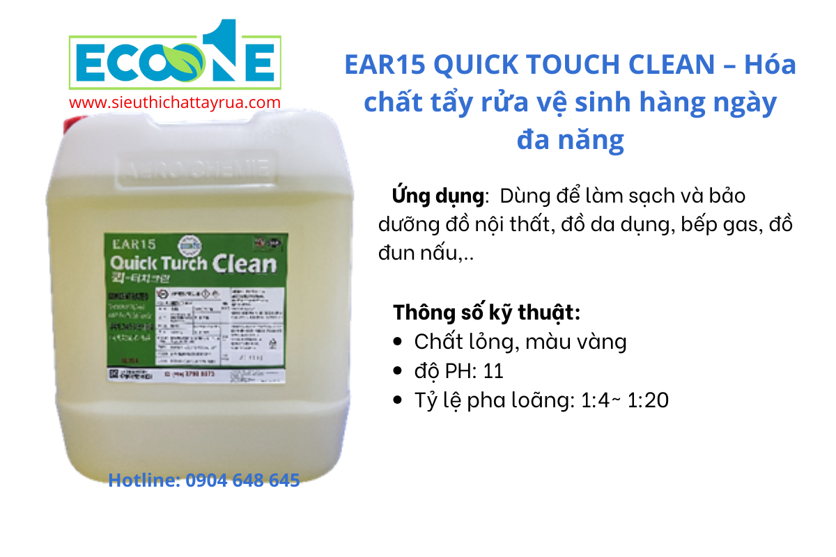 EAR15 QUICK TOUCH CLEAN – Hóa chất tẩy rửa vệ sinh hàng ngày đa năng. Dùng để làm sạch và bảo dưỡng đồ nội thất, đồ da dụng, ....Sử dụng được trên tất cả các loại bề mặt như ti vi, ghế ô tô, tường…