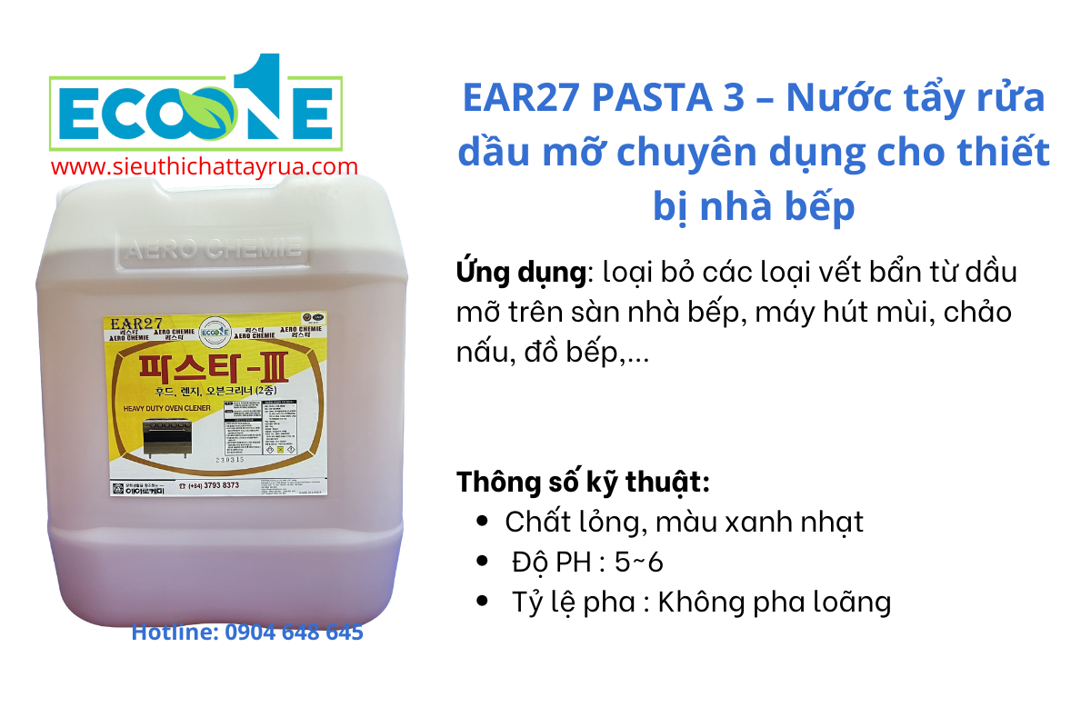 EAR27 PASTA 3 – Nước tẩy rửa dầu mỡ chuyên dụng cho thiết bị nhà bếp. Đánh bật loại bỏ các loại vết bẩn từ dầu mỡ trên sàn nhà bếp, máy hút mùi, chảo nấu, đồ bếp, nhà máy thực phẩm chế biến,…