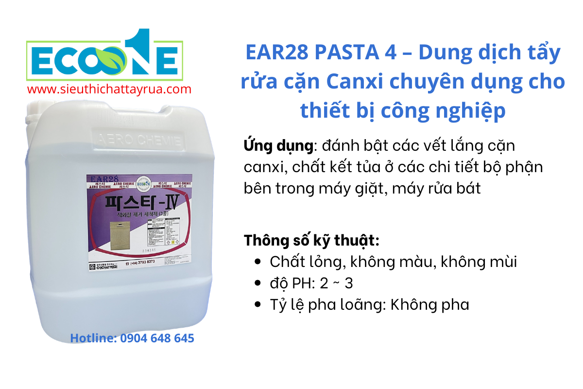 EAR28 PASTA 4 – Dung dịch tẩy rửa cặn Canxi chuyên dụng cho thiết bị công nghiệp. Dung dịch tẩy rửa cặn Canxi chuyên dụng nhập khẩu Hàn Quốc chuyên đánh bật các vết lắng cặn canxi, chất kết tủa ở các chi tiết bộ phận bên trong máy giặt, máy rửa bát.