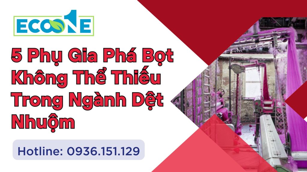5 Phụ Gia Phá Bọt Không Thể Thiếu Trong Ngành Dệt Nhuộm