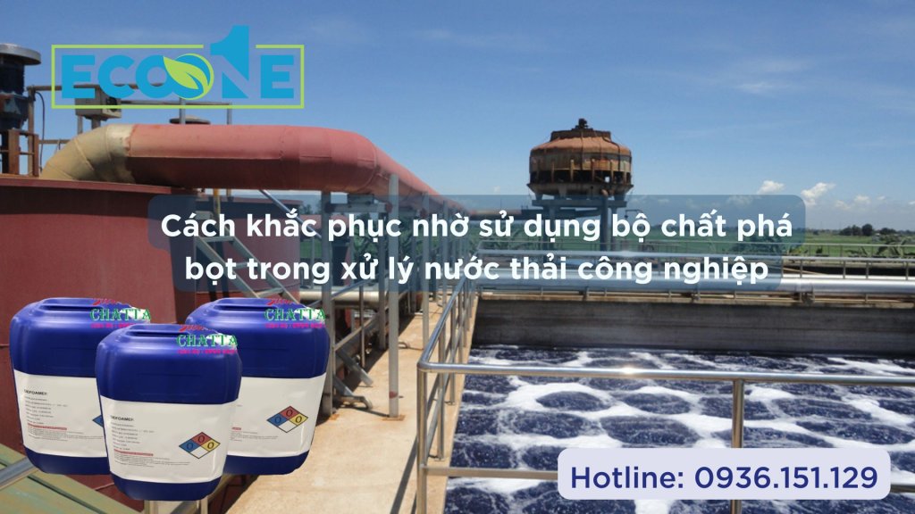 Cách khắc phục nhờ sử dụng bộ chất phá bọt trong xử lý nước thải công nghiệp