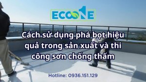 Cách sử dụng phá bọt hiệu quả trong sản xuất và thi công sơn chống thấm