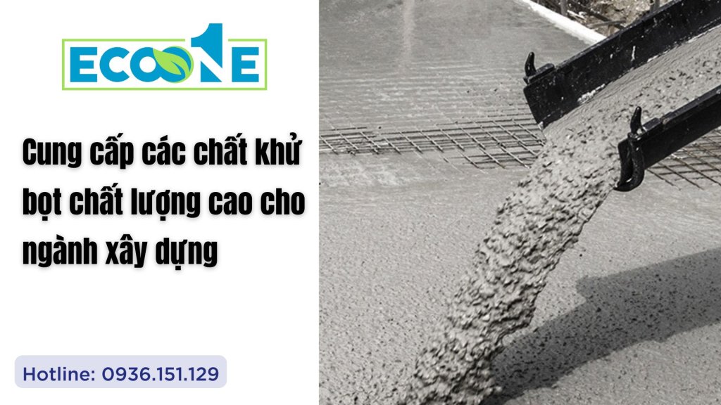 Cung cấp các chất khử bọt chất lượng cao cho ngành xây dựng
