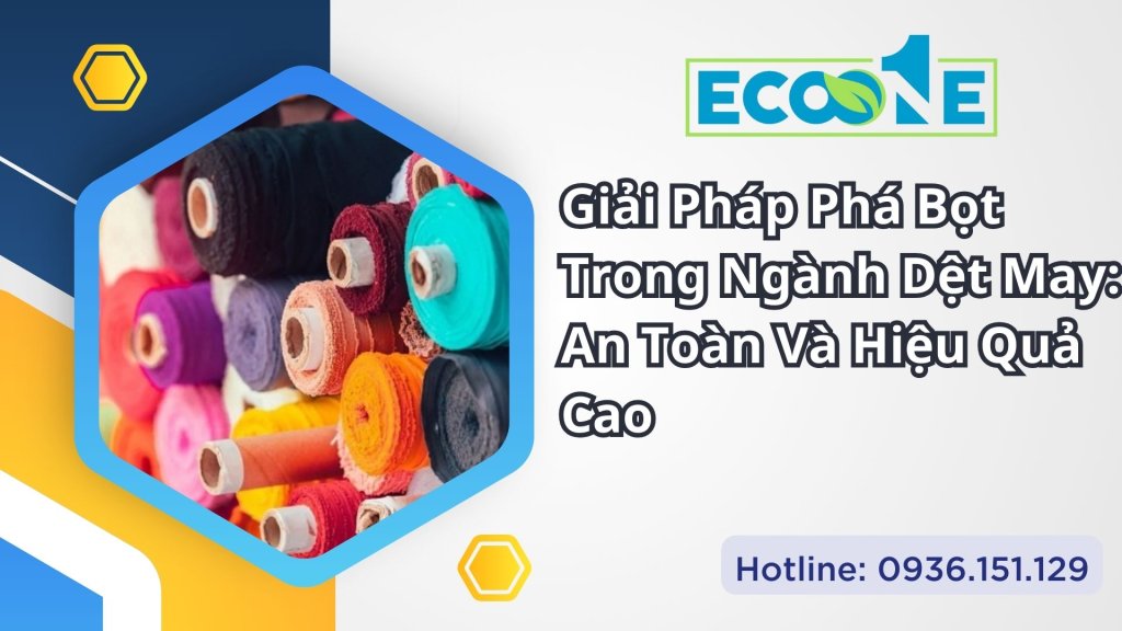Giải Pháp Phá Bọt Trong Ngành Dệt May An Toàn Và Hiệu Quả Cao