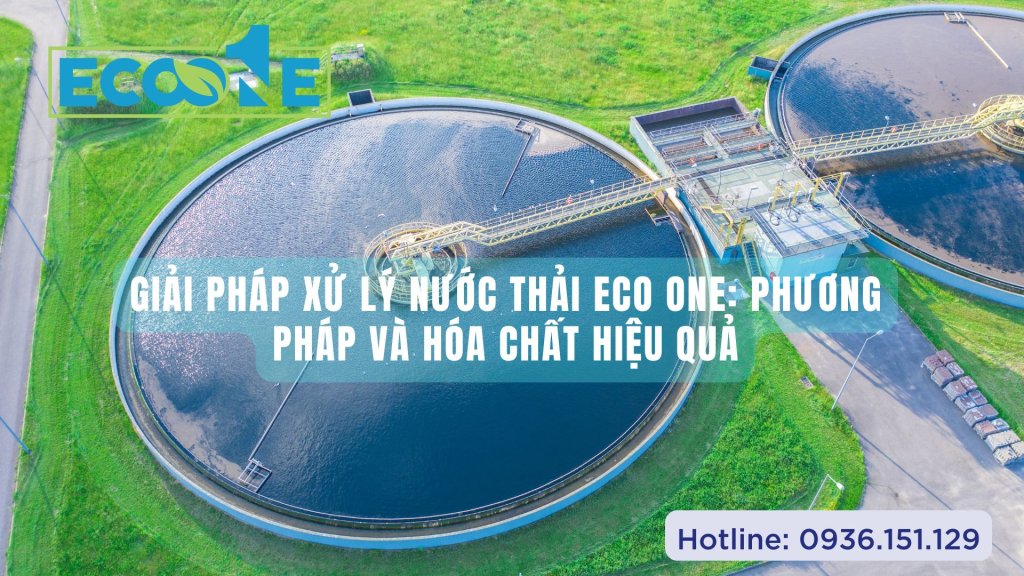 Giải pháp xử lý nước thải Eco One Phương pháp và hóa chất hiệu quả