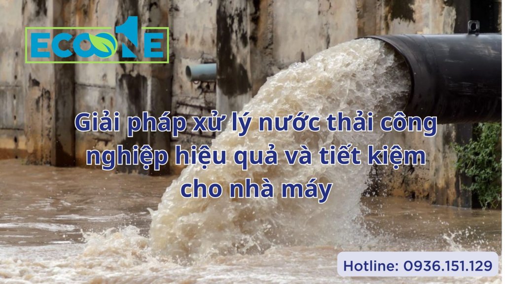 Giải pháp xử lý nước thải công nghiệp hiệu quả và tiết kiệm cho nhà máy