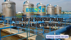 Hướng Dẫn Sử Dụng Chất Phá Bọt Trong Xử Lý Nước Thải Hiệu Quả