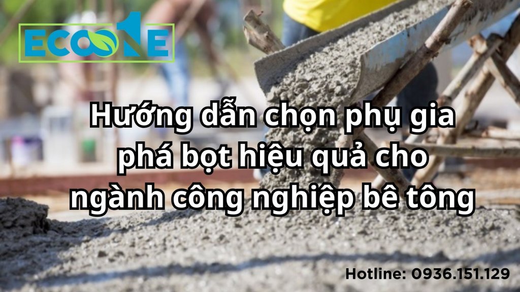 Hướng dẫn chọn phụ gia phá bọt hiệu quả cho ngành công nghiệp bê tông