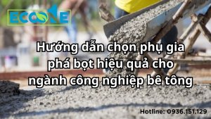 Hướng dẫn chọn phụ gia phá bọt hiệu quả cho ngành công nghiệp bê tông