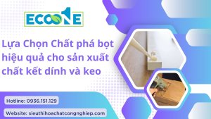 Lựa Chọn Chất phá bọt hiệu quả cho sản xuất chất kết dính và keo