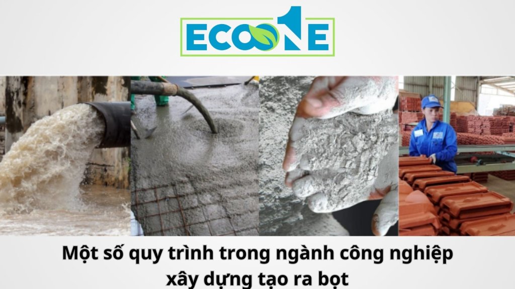 Một số quy trình trong ngành công nghiệp xây dựng tạo ra bọt