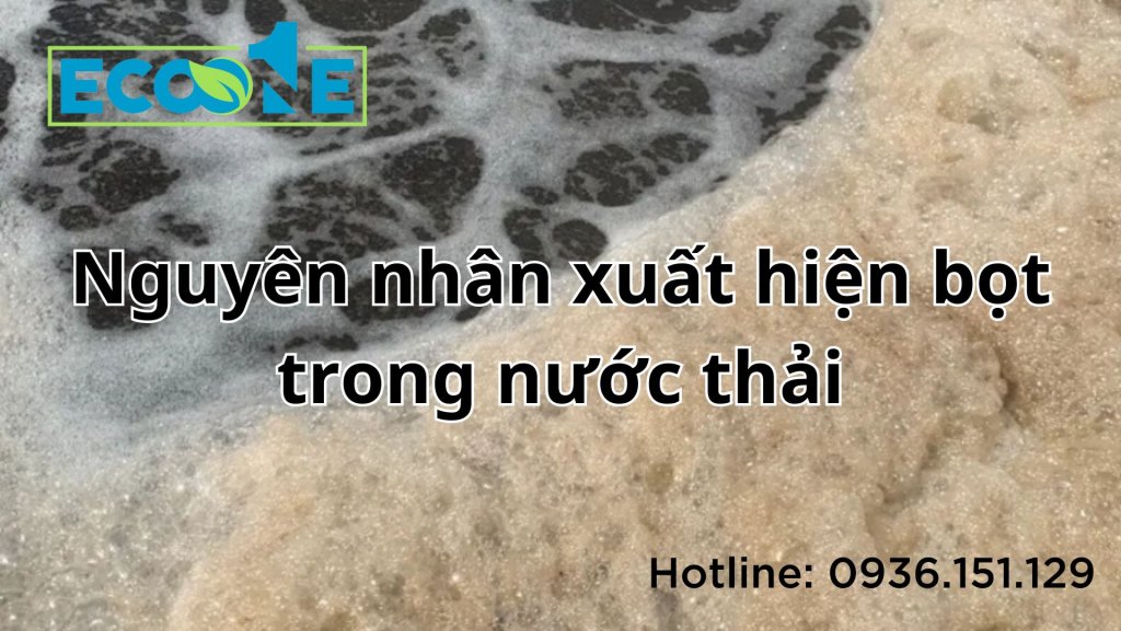 Nguyên nhân xuất hiện bọt trong nước thải