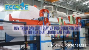 Quy Trình Sản Xuất Giấy Và Ứng Dụng Phá Bọt Tối Ưu Hóa Chất Lượng Sản Phẩm