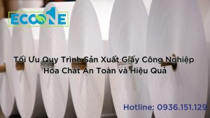 Tối Ưu Quy Trình Sản Xuất Giấy Công Nghiệp Hóa Chất An Toàn và Hiệu Quả