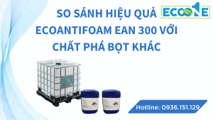 So Sánh Hiệu Quả ECOANTIFOAM EAN 300 Với Chất Phá Bọt Khác