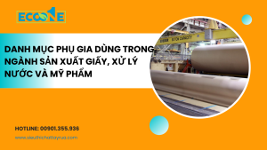 Các loại Phụ Gia Dùng Trong Ngành Sản Xuất Giấy, Xử Lý Nước Và Mỹ Phẩm