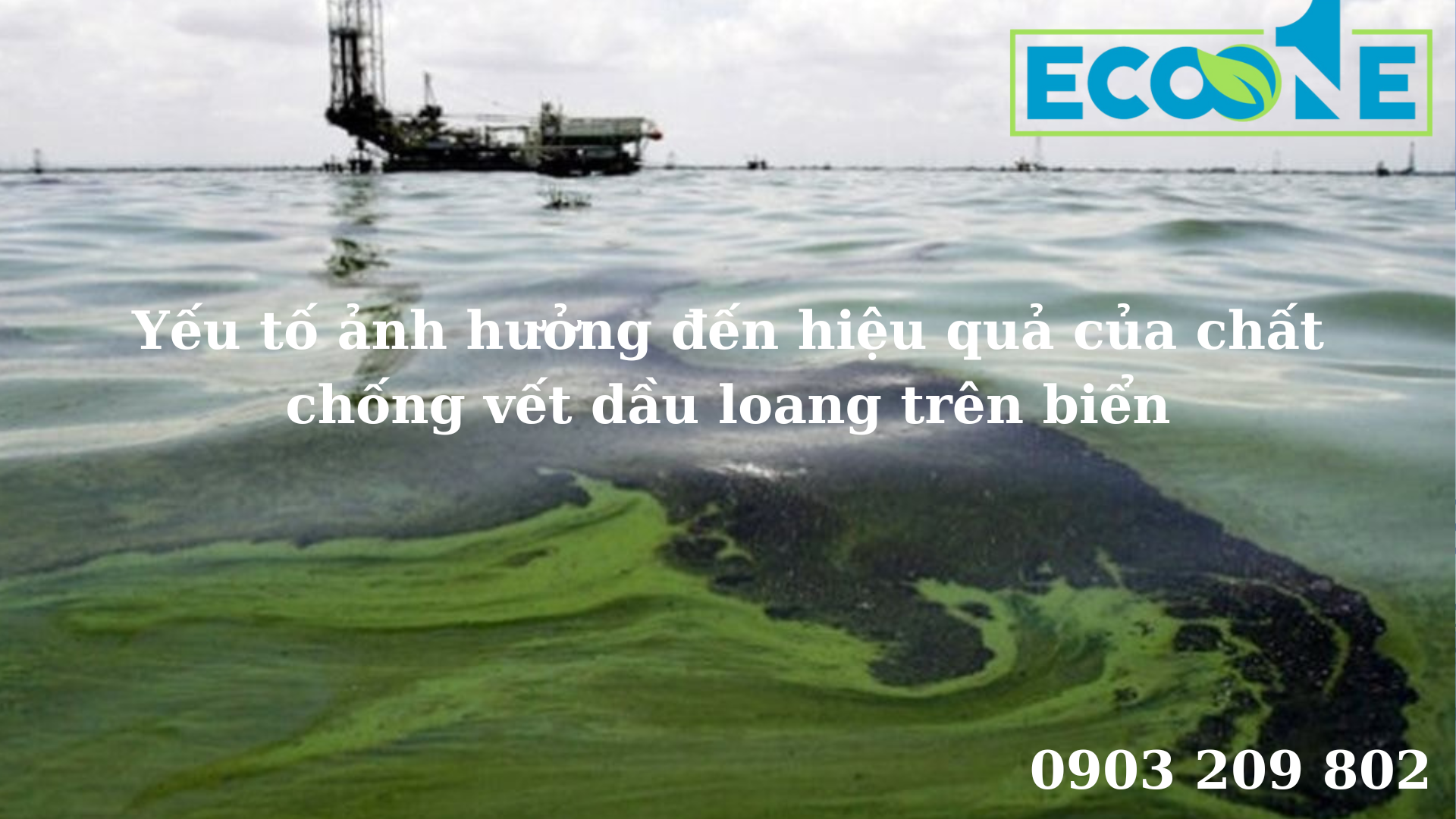 Yếu tố ảnh hưởng đến hiệu quả của chất chống vết dầu loang trên biển