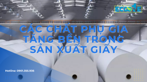 Các Chất Phụ Gia Tăng Bền Trong Sản Xuất Giấy