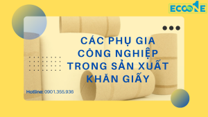 Các Phụ Gia Công Nghiệp Trong Sản Xuất Khăn Giấy