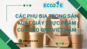 Các Phụ Gia Trong Sản Xuất Giấy Thực Phẩm Của Eco One Việt Nam
