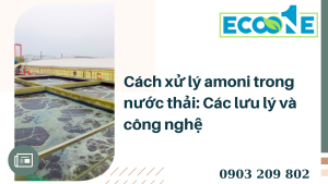 Cách Xử Lý Amoni Trong Nước Thải Các Lưu Lý Và Công Nghệ