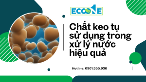 Chất Keo Tụ Sử Dụng Trong Xử Lý Nước Hiệu Quả