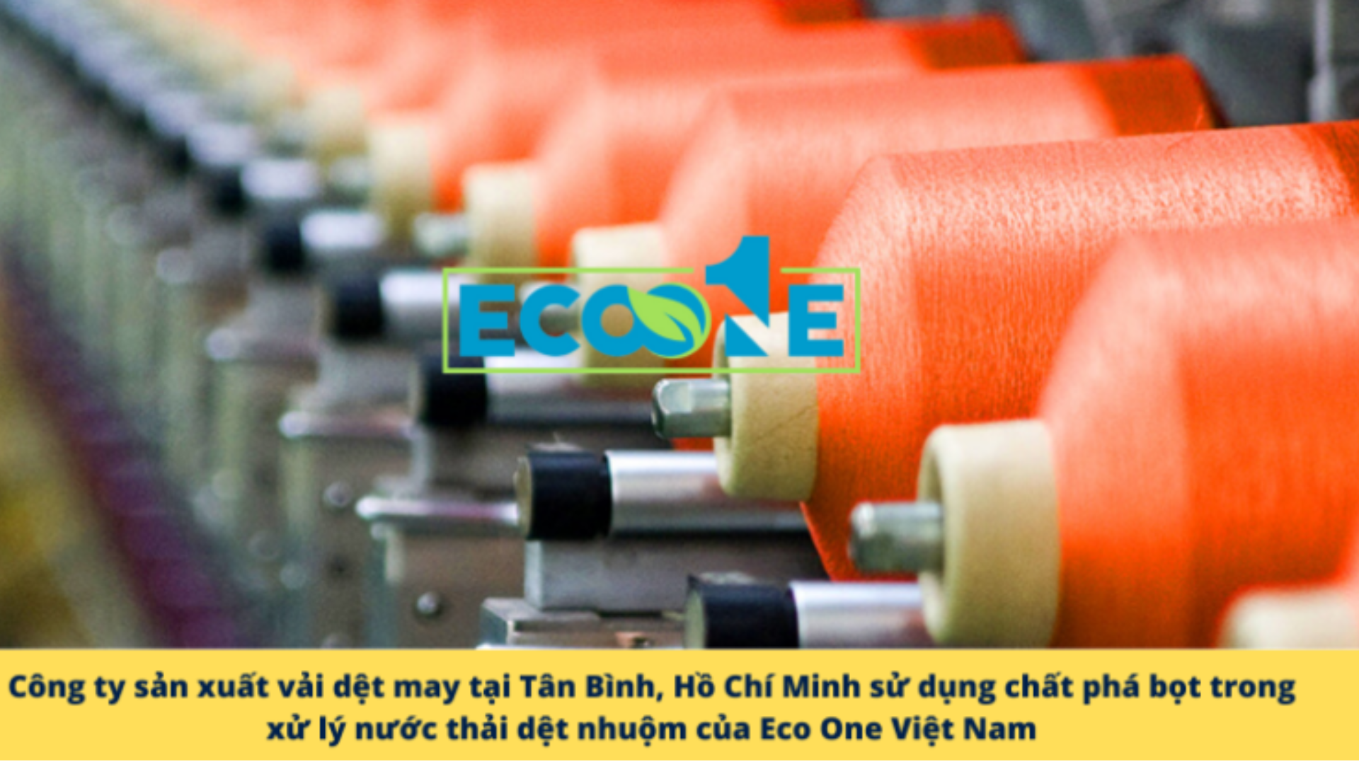 Công Ty Sản Xuất Vải Dệt May Tại Tân Bình, Hồ Chí Minh Sử Dụng Chất Phá Bọt Trong Xử Lý Nước Thải Dệt Nhuộm Của Eco One Việt Nam