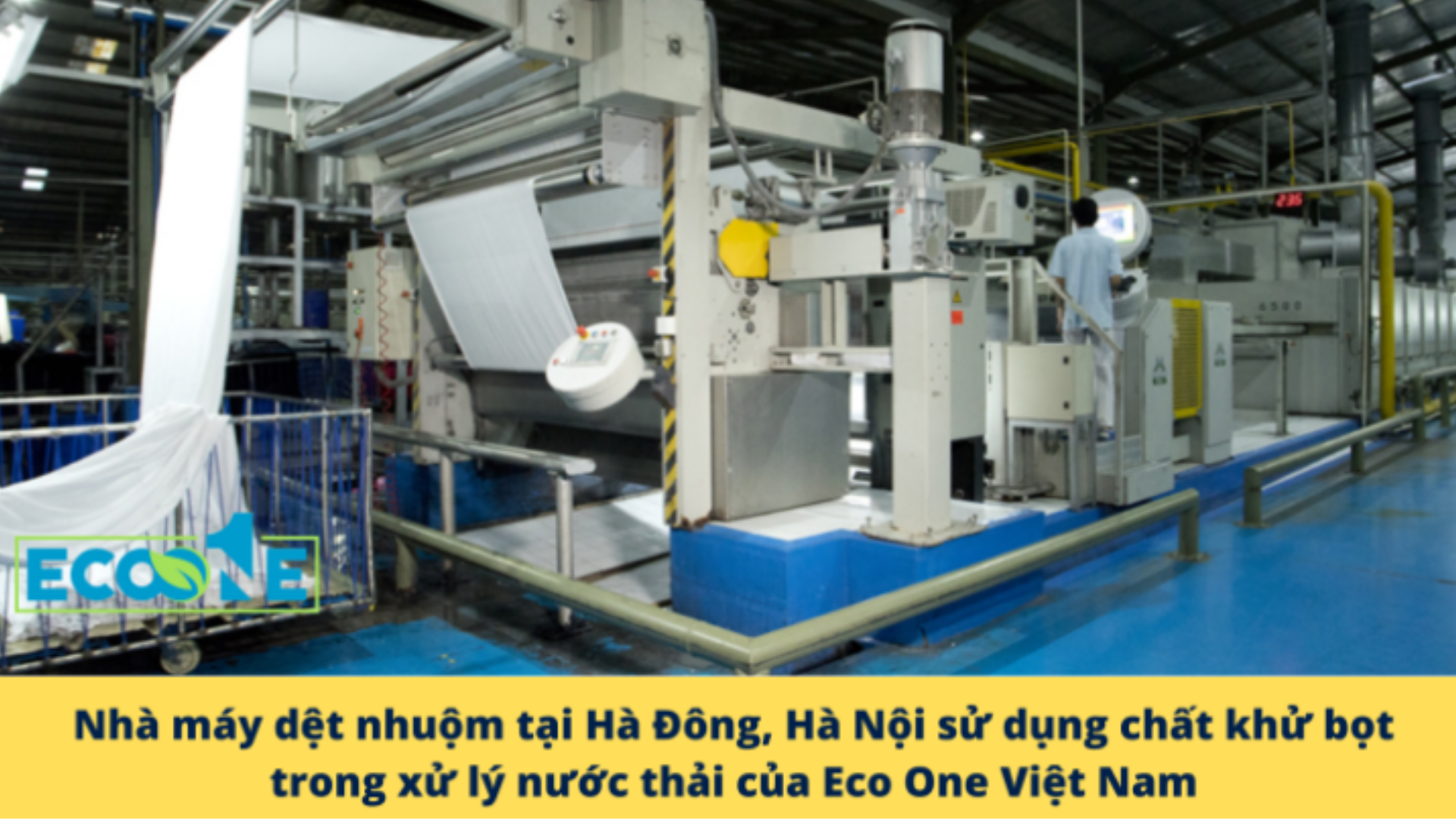 Nhà Máy Dệt Nhuộm Tại Hà Đông, Hà Nội Sử Dụng Chất Khử Bọt Trong Xử Lý Nước Thải Của Eco One Việt Nam