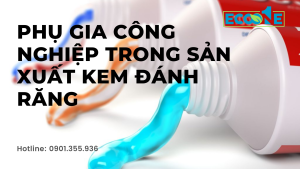Phụ Gia Công Nghiệp Trong Sản Xuất Kem đánh Răng