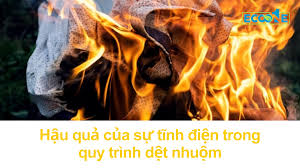 Hậu quả của sự tĩnh điện trong quy trình dệt nhuộm