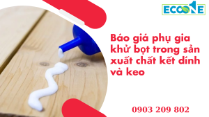 Báo Giá Phụ Gia Khử Bọt Trong Sản Xuất Chất Kết Dính Và Keo