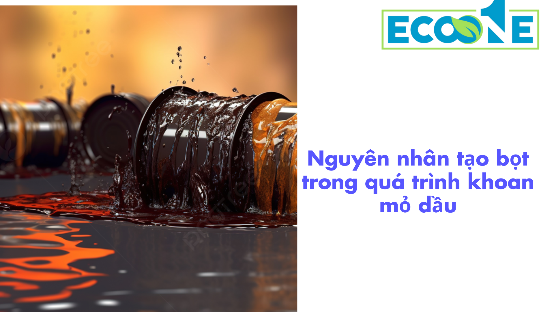 Nguyên Nhân Tạo Bọt Trong Quá Trình Khoan Mỏ Dầu