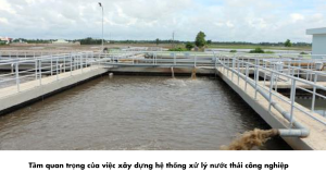 Tầm Quan Trọng Của Việc Xây Dựng Hệ Thống Xử Lý Nước Thải Công Nghiệp