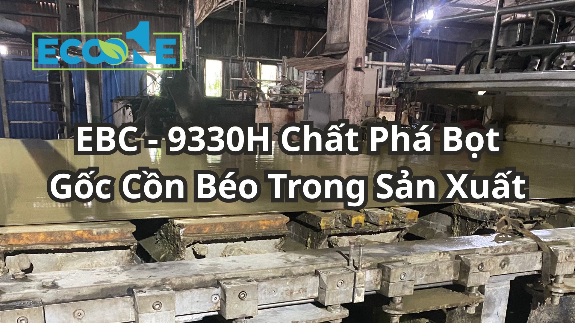 Ebc 9330h Chất Phá Bọt Gốc Cồn Béo Trong Sản Xuất