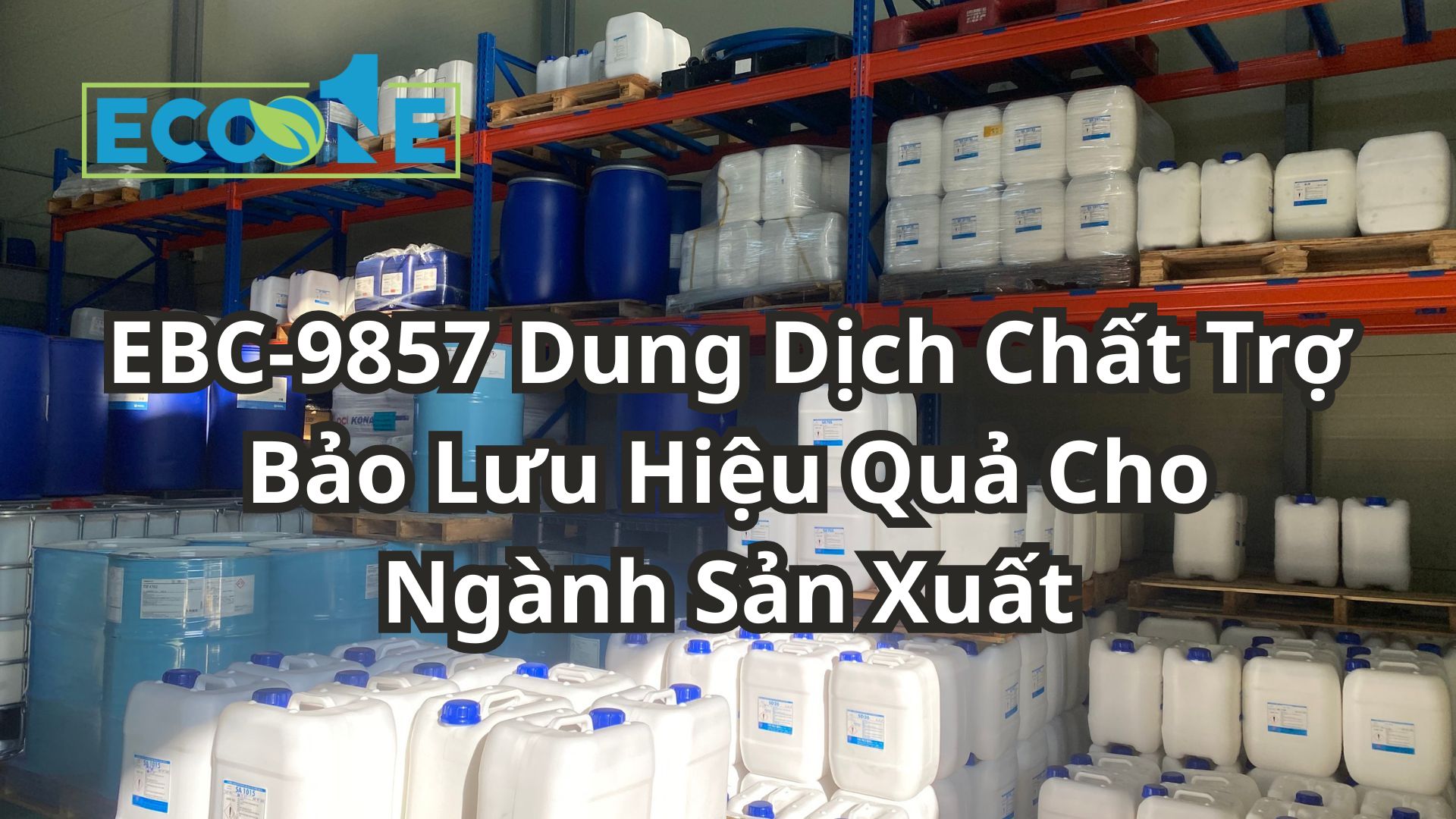 Ebc 9857 – Dung Dịch Chất Trợ Bảo Lưu Hiệu Quả Cho Ngành Sản Xuất