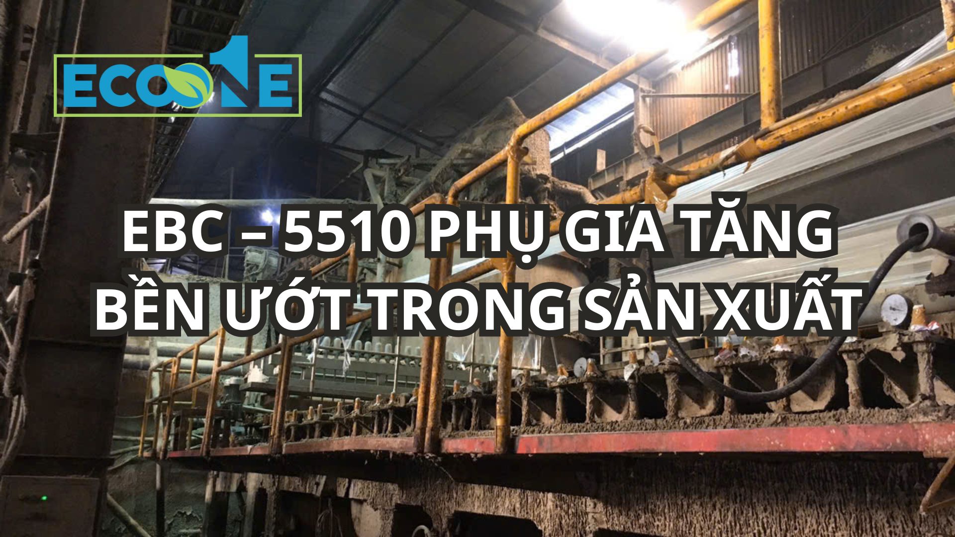 Ebc – 5510 PhỤ Gia TĂng BỀn ƯỚt Trong SẢn XuẤt
