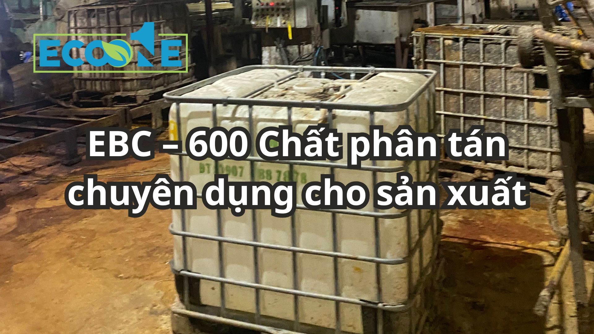 Ebc – 600 Chất Phân Tán Chuyên Dụng Cho Sản Xuất