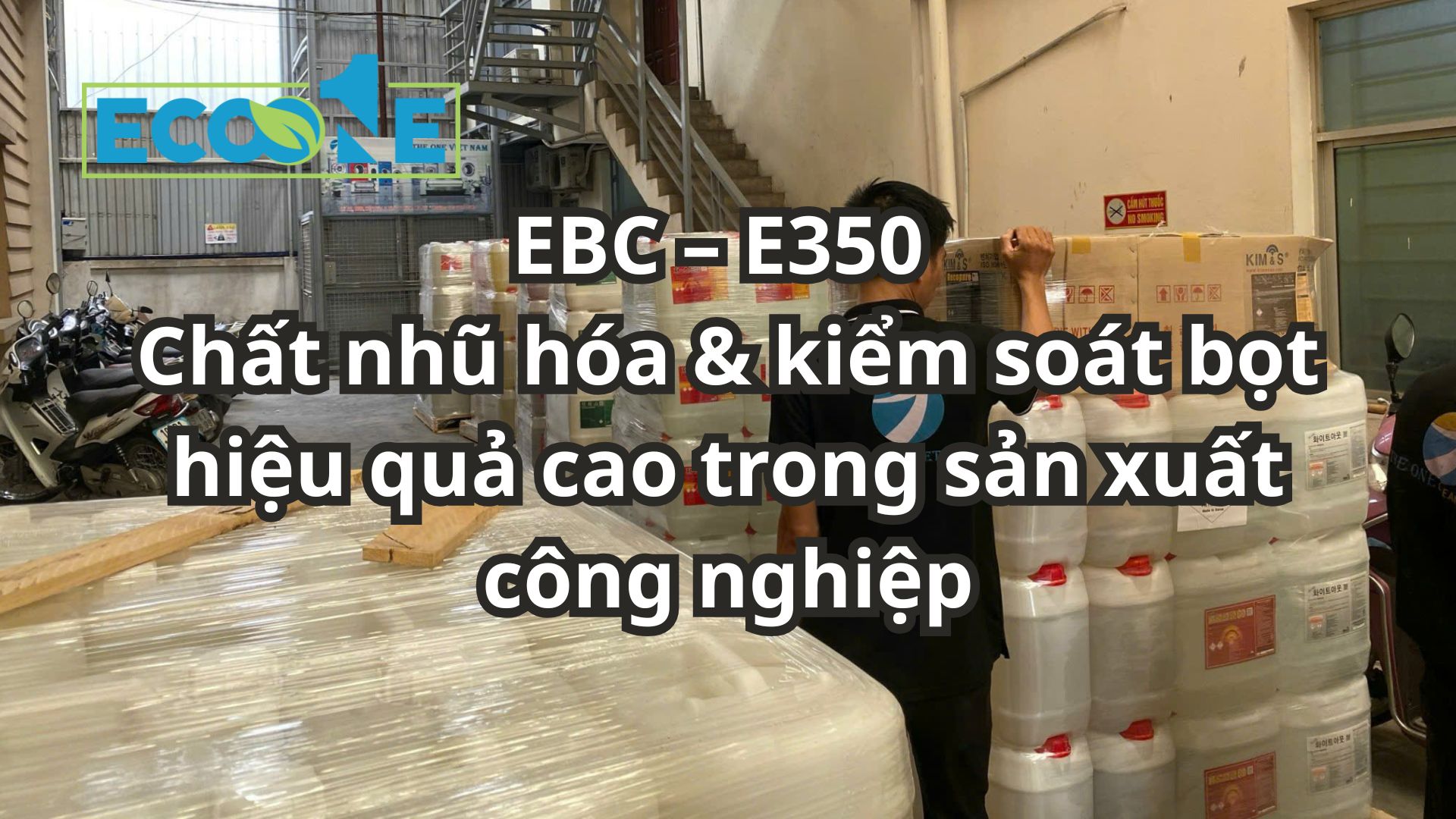 Ebc – E350 Chất Nhũ Hóa & Kiểm Soát Bọt Hiệu Quả Cao Trong Sản Xuất Công Nghiệp