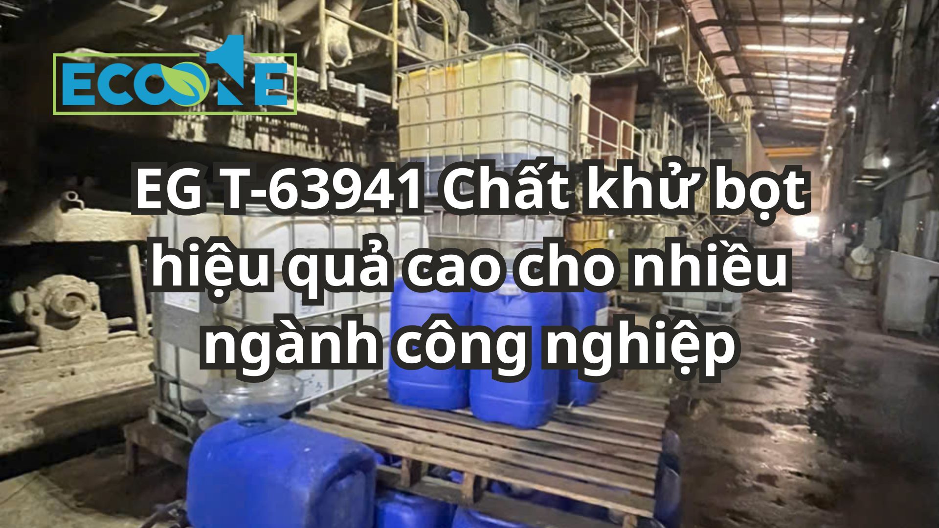 Eg T 63941 Chất Khử Bọt Hiệu Quả Cao Cho Nhiều Ngành Công Nghiệp