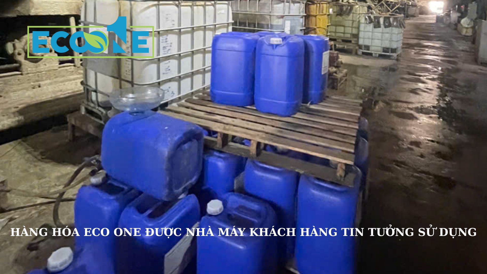 Hàng Hóa Eco One Việt Nam được Nhà Máy Khách Hàng Tin Tưởng Sử Dụng