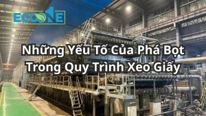 Những Yếu Tố Của Phá Bọt Trong Quy Trình Xeo Giấy