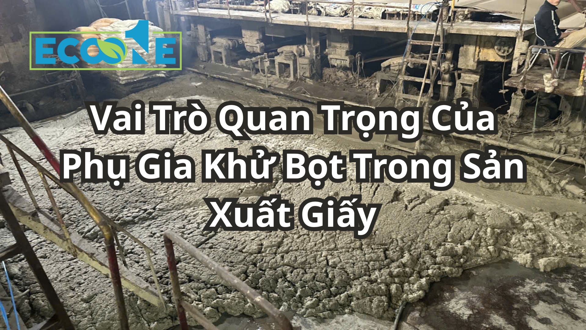 Vai Trò Quan Trọng Của Phụ Gia Khử Bọt Trong Sản Xuất Giấy