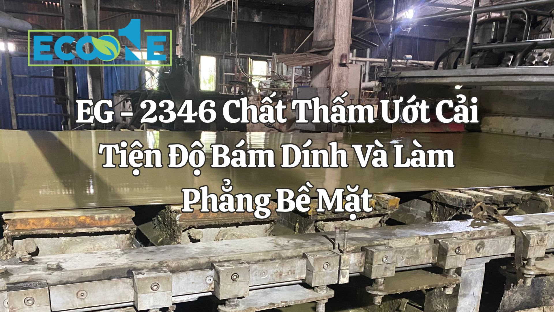 EG - 2346 Chất Thấm Ướt Cải Tiện Độ Bám Dính Và Làm Phẳng Bề Mặt