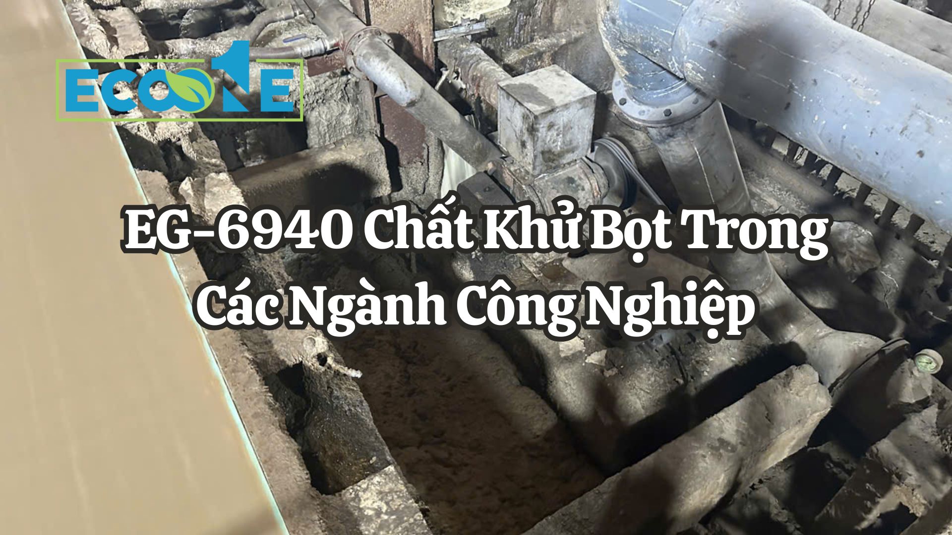 EG - 6940 Chất Khử Bọt Trong Các Ngành Công Nghiệp