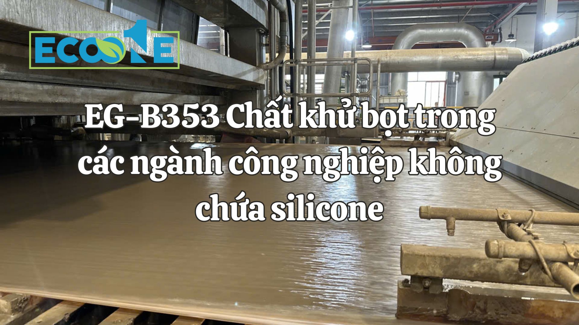 EG B353 Chất Khử Bọt Trong Các Ngành Công Nghiệp Không Chứa Silicone