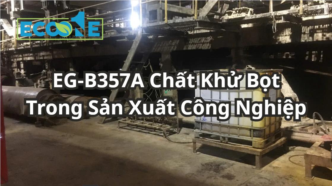 EG - B357A Chất Khử Bọt Trong Sản Xuất Công Nghiệp