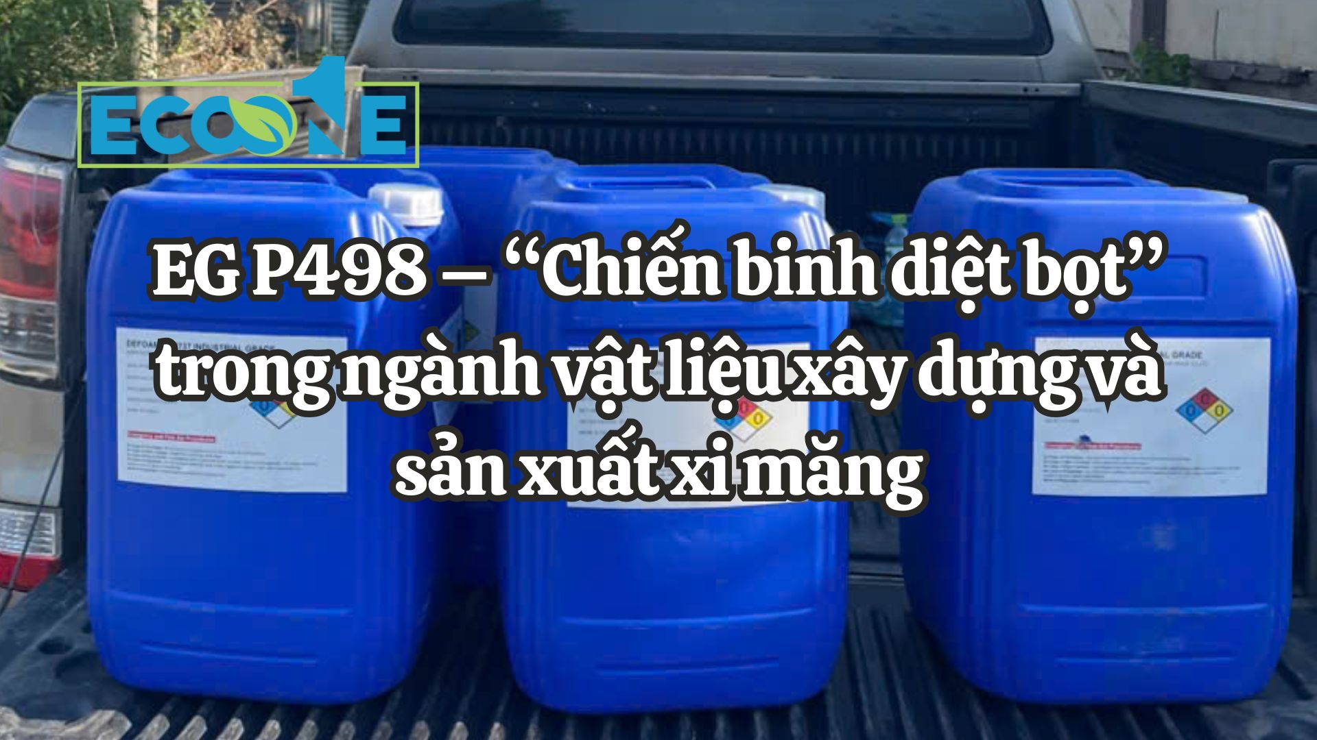 EG P498 – “chiến Binh Diệt Bọt” Trong Ngành Vật Liệu Xây Dựng Và Sản Xuất Xi Măng