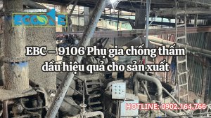 Ebc – 9106 Phụ Gia Chống Thấm Dầu Hiệu Quả Cho Sản Xuất