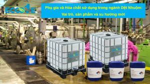 Phụ Gia Và Hóa Chất Sử Dụng Trong Ngành Dệt Nhuộm Vai Trò, Sản Phẩm Và Xu Hướng Mới