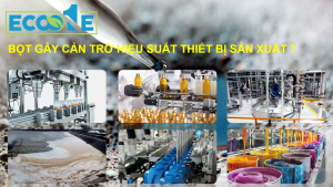 Bọt Gây Cản Trở Hiệu Suất Thiết Bị Sản Xuất